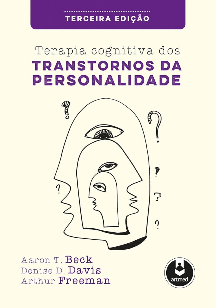 Curadoria de Livros de Terapia Cognitivo-Comportamental - Terapia Cognitiva dos Transtornos da Personalidade - Aaron T. Beck, Denise D. Davis, Arthur Freeman